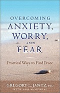 Overcoming Anxiety Worry & Fear Practical Ways to Find Peace