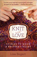 Knit with Love Knit with Love Stories to Warm a Knitters Heart Stories to Warm a Knitters Heart