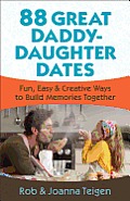 88 Great Daddy Daughter Dates Fun Easy & Creative Ways to Build Memories Together