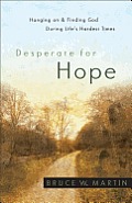 Desperate for Hope Hanging on & Finding God During Lifes Hardest Times