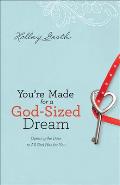 Youre Made for a God Sized Dream Opening the Door to All God Has for You