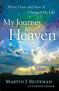 My Journey to Heaven What I Saw & How It Changed My Life
