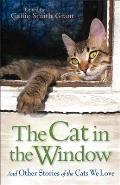 Cat in the Window & Other Stories of the Cats We Love