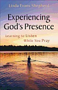 Experiencing Gods Presence Learning to Listen While You Pray