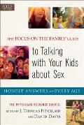 The Focus on the Family Guide to Talking with Your Kids about Sex: Honest Answers for Every Age