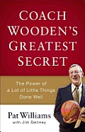 Coach Woodens Greatest Secret The Power of a Lot of Little Things Done Well