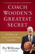 Coach Woodens Greatest Secret The Power of a Lot of Little Things Done Well