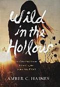 Wild in the Hollow On Chasing Desire & Finding the Broken Way Home