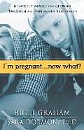 I'm Pregnant. . .Now What?