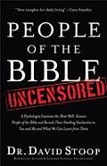 People Of The Bible Uncensored A Psychologist Examines The Most Well Known People Of The Bible & Reveals Their Startling Similarities To You & Me