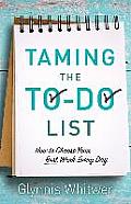 Taming the To Do List How to Choose Your Best Work Every Day