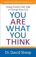 You Are What You Think: Using Positive Self-Talk to Change Your Life
