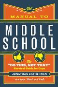 The Manual to Middle School: The Do This, Not That Survival Guide for Guys