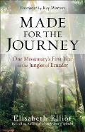 Made for the Journey One Missionarys First Year in the Jungles of Ecuador