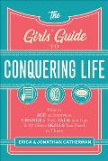 Girls Guide to Conquering Life How to Ace an Interview Change a Tire Talk to a Guy & 97 Other Skills You Need to Thrive