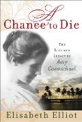 Chance to Die the Life & Legacy of Amy Carmichael