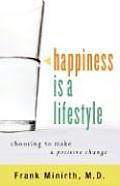 Happiness is a Lifestyle Choosing to Make Positive Change