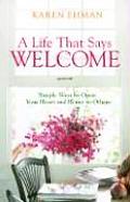Life That Says Welcome: Simple Ways to Open Your Heart & Home to Others