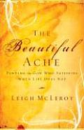 Beautiful Ache Finding the God Who Satisfies When Life Does Not