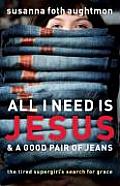 All I Need Is Jesus & a Good Pair of Jeans The Tired Supergirls Search for Grace