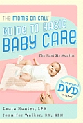 Moms on Call Guide to Basic Baby Care The First 6 Months With DVD