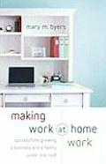 Making Work at Home Work Successfully Growing a Business & a Family Under One Roof