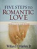 Five Steps to Romantic Love A Workbook for Readers of Love Busters & His Needs Her Needs
