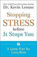 Stopping Stress Before It Stops You A Game Plan for Every Mom