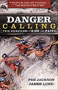 Danger Calling True Adventures of Risk & Faith