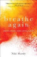 Breathe Again How to Live Well When Life Falls Apart