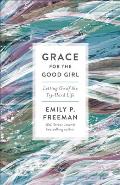 Grace for the Good Girl: Letting Go of the Try-Hard Life