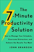 7 Minute Productivity Solution How to Manage Your Schedule Overcome Distraction & Achieve the Results You Want