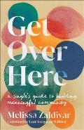 Get Over Here: A Single's Guide to Building Meaningful Community