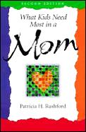 What Kids Need Most In A Mom 2nd Edition