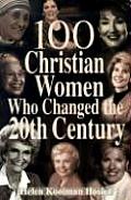 100 Christian Women Who Changed the Century