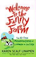 Welcome to the Funny Farm The All True Misadventure of a Woman on the Edge