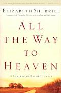 All the Way to Heaven: A Surprising Faith Journey