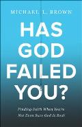 Has God Failed You Finding Faith When Youre Not Even Sure God Is Real