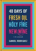 40 Days of Fresh Oil, Holy Fire, New Wine: A Devotional