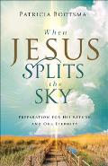 When Jesus Splits the Sky: Preparation for His Return and Our Eternity