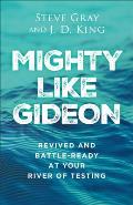 Mighty Like Gideon: Revived and Battle-Ready at Your River of Testing