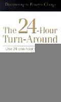 24 Hour Turn Around Discovering the Power to Change