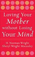 Loving Your Mother Without Losing Your Mind
