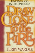 Draw Close To The Fire Finding God In Th