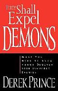 They Shall Expel Demons What You Need to Know about Demons Your Invisible Enemies