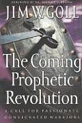 Coming Prophetic Revolution A Call for Passionate Consecrated Warriors