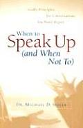 When to Speak Up & When Not To Godly Principles for Conversations You Wont Regret