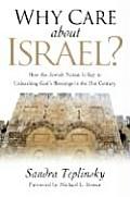 Why Care about Israel How the Jewish Nation Is Key to Unleashing Gods Blessings in the 21st Century
