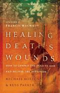 Healing Deaths Wounds How To Commit Th