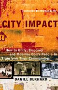 City Impact: How to Unify, Empower and Mobilize God's People to Transform Their Communities